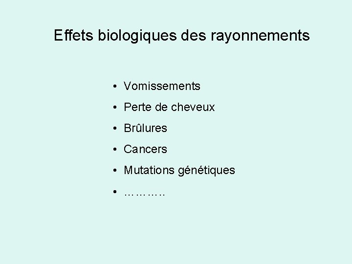 Effets biologiques des rayonnements • Vomissements • Perte de cheveux • Brûlures • Cancers