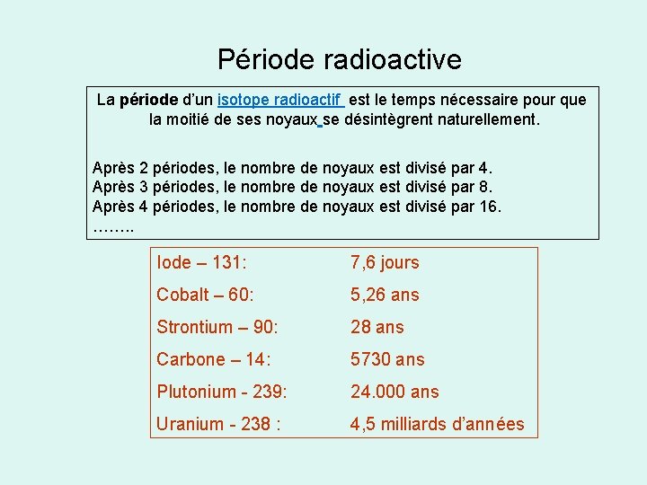 Période radioactive La période d’un isotope radioactif est le temps nécessaire pour que la