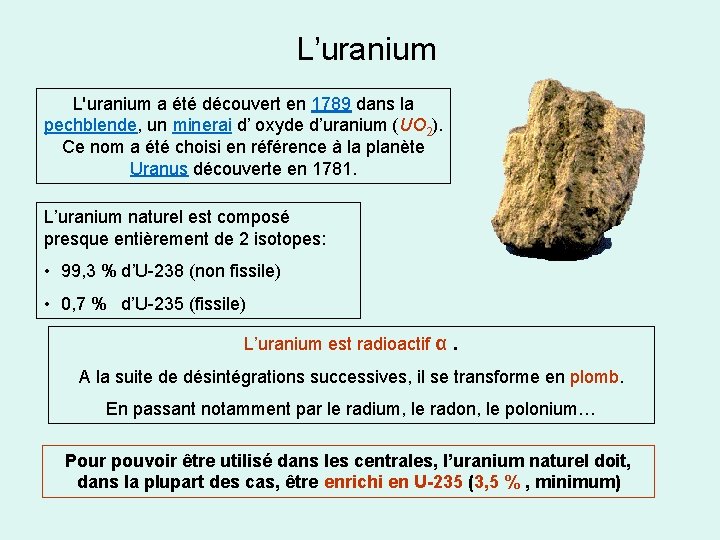 L’uranium L'uranium a été découvert en 1789 dans la pechblende, un minerai d’ oxyde