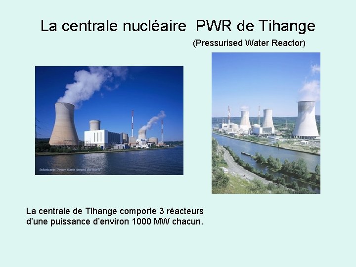 La centrale nucléaire PWR de Tihange (Pressurised Water Reactor) La centrale de Tihange comporte
