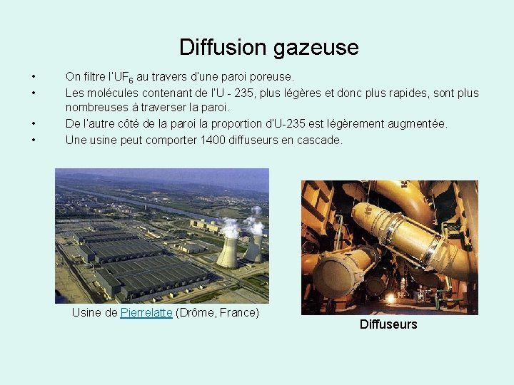 Diffusion gazeuse • • On filtre l’UF 6 au travers d’une paroi poreuse. Les