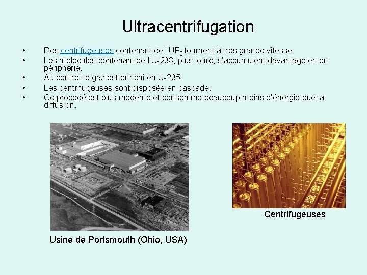 Ultracentrifugation • • • Des centrifugeuses contenant de l’UF 6 tournent à très grande