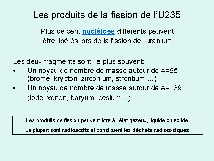 Les produits de la fission de l’U 235 Plus de cent nucléides différents peuvent