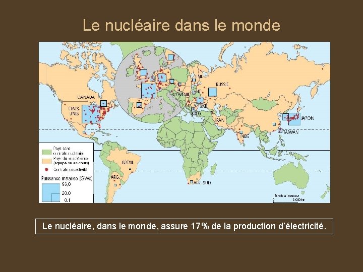 Le nucléaire dans le monde Le nucléaire, dans le monde, assure 17% de la