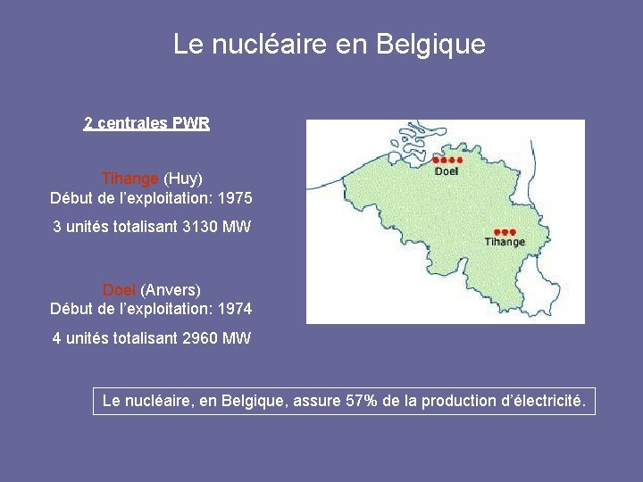 Le nucléaire en Belgique 2 centrales PWR Tihange (Huy) Début de l’exploitation: 1975 3