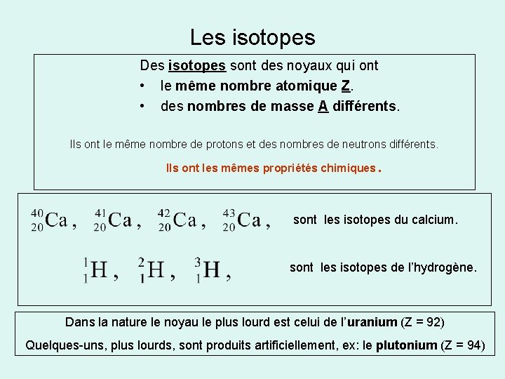 Les isotopes Des isotopes sont des noyaux qui ont • le même nombre atomique