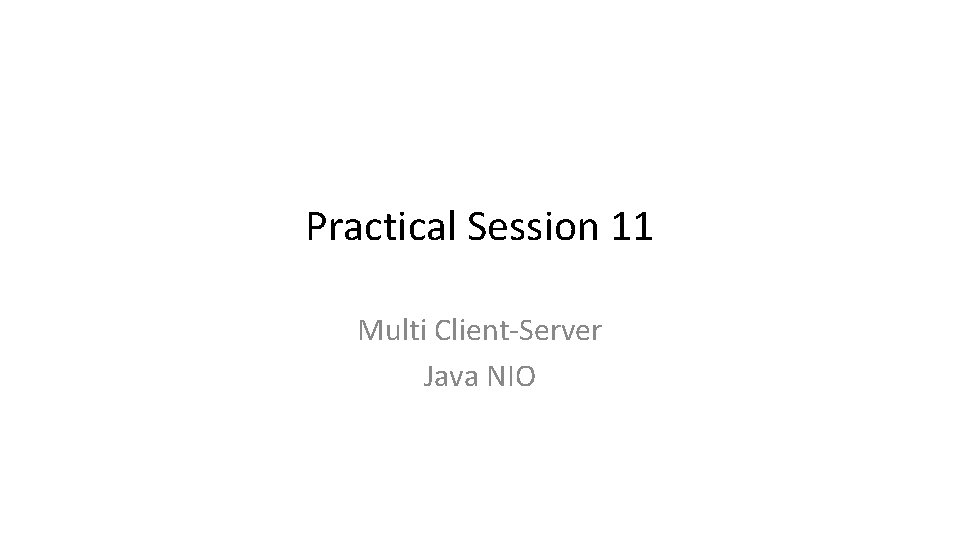 Practical Session 11 Multi Client-Server Java NIO 