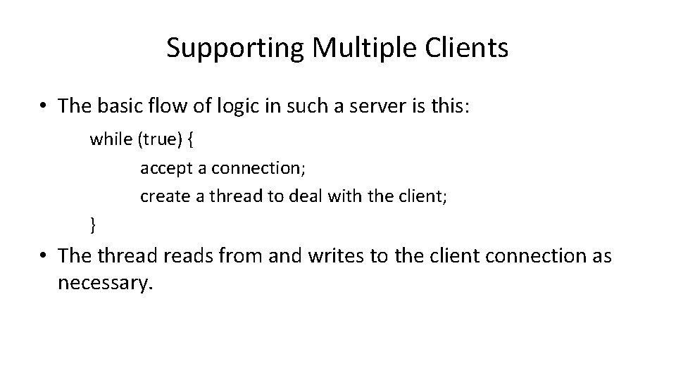 Supporting Multiple Clients • The basic flow of logic in such a server is