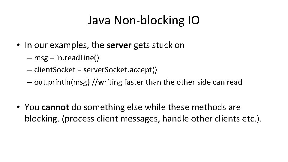 Java Non-blocking IO • In our examples, the server gets stuck on – msg