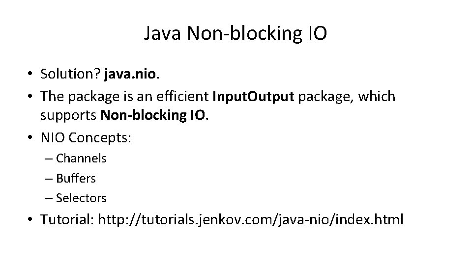 Java Non-blocking IO • Solution? java. nio. • The package is an efficient Input.