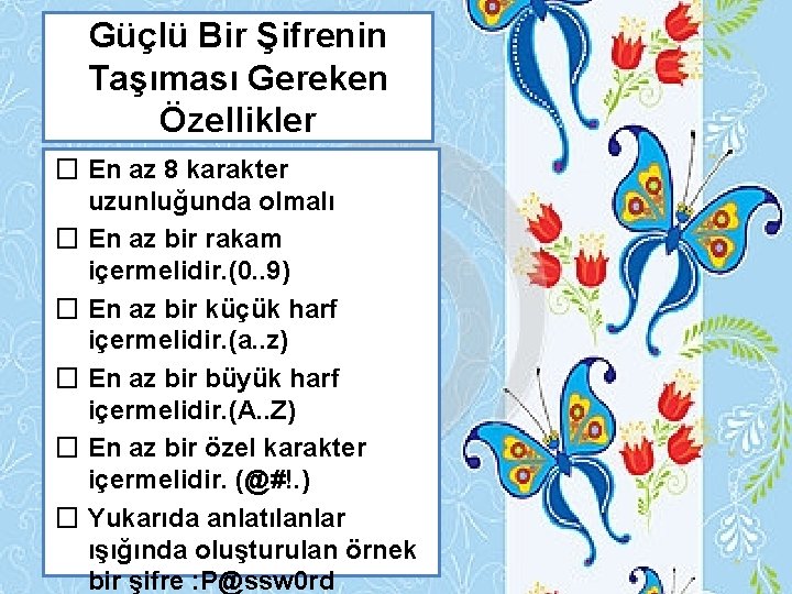 Güçlü Bir Şifrenin Taşıması Gereken Özellikler � En az 8 karakter uzunluğunda olmalı �