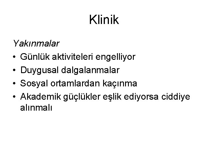 Klinik Yakınmalar • Günlük aktiviteleri engelliyor • Duygusal dalgalanmalar • Sosyal ortamlardan kaçınma •