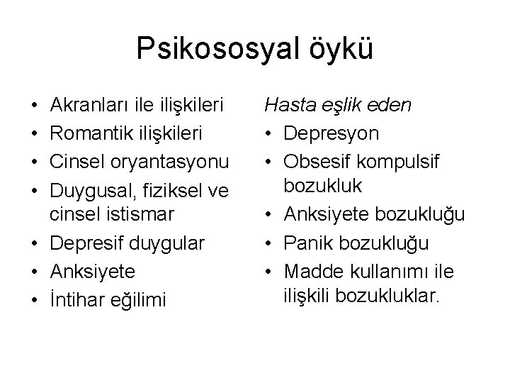 Psikososyal öykü • • Akranları ile ilişkileri Romantik ilişkileri Cinsel oryantasyonu Duygusal, fiziksel ve