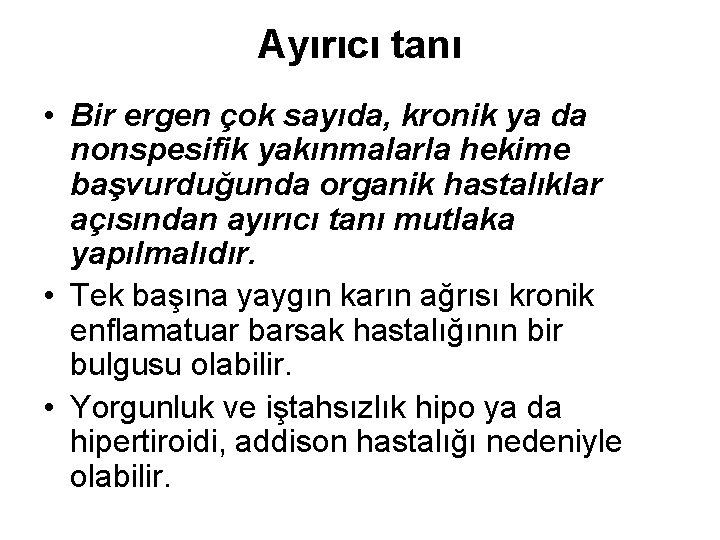 Ayırıcı tanı • Bir ergen çok sayıda, kronik ya da nonspesifik yakınmalarla hekime başvurduğunda