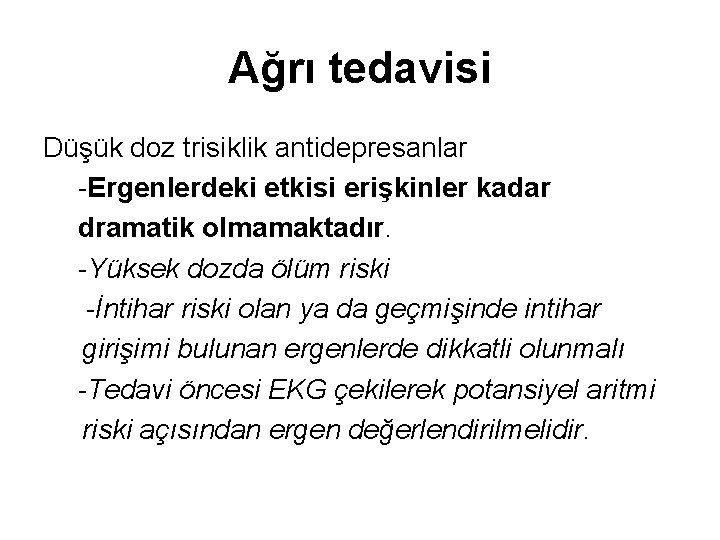 Ağrı tedavisi Düşük doz trisiklik antidepresanlar -Ergenlerdeki etkisi erişkinler kadar dramatik olmamaktadır. -Yüksek dozda