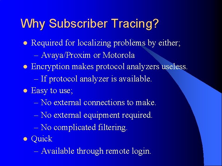 Why Subscriber Tracing? l l Required for localizing problems by either; – Avaya/Proxim or