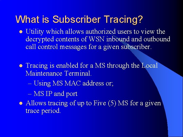 What is Subscriber Tracing? l Utility which allows authorized users to view the decrypted