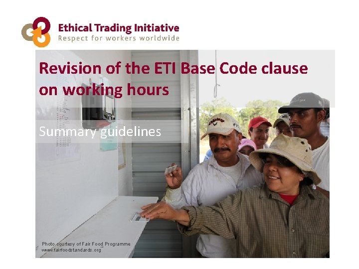 Revision of the ETI Base Code clause on working hours Summary guidelines Photo courtesy