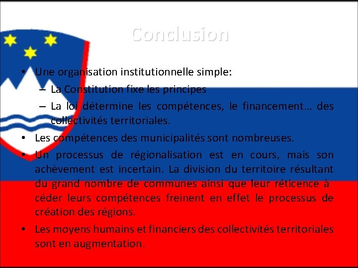 Conclusion • Une organisation institutionnelle simple: – La Constitution fixe les principes – La