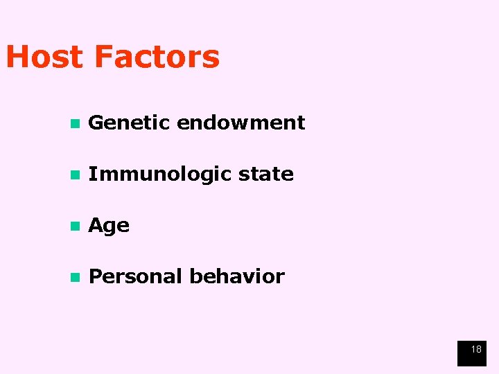 Host Factors Genetic endowment n Immunologic state n n Age n Personal behavior 18