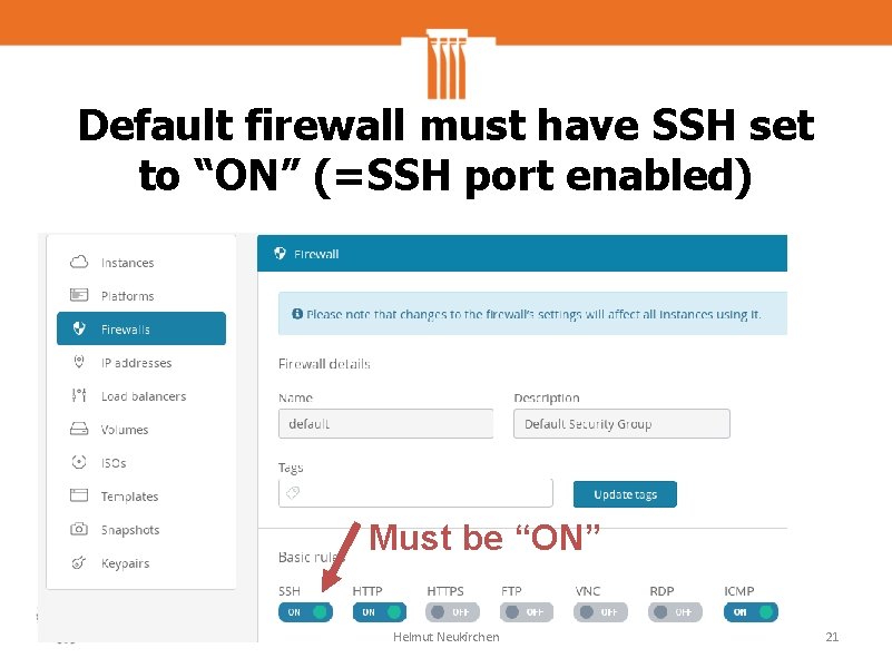 Default firewall must have SSH set to “ON” (=SSH port enabled) Must be “ON”