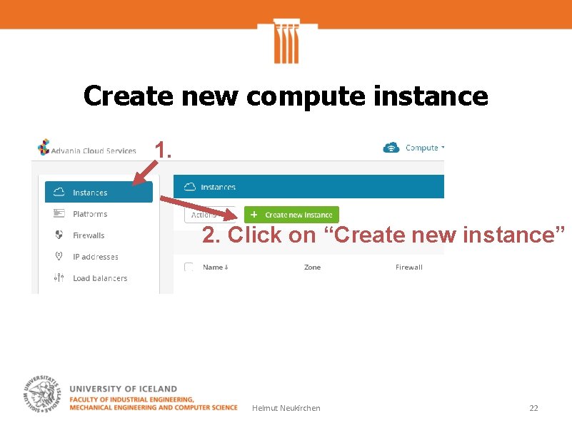 Create new compute instance 1. 2. Click on “Create new instance” Helmut Neukirchen 22