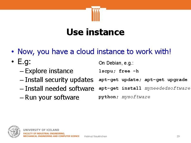 Use instance • Now, you have a cloud instance to work with! • E.
