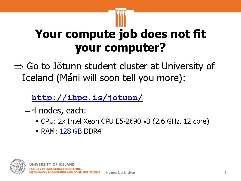 Your compute job does not fit your computer? Go to Jötunn student cluster at