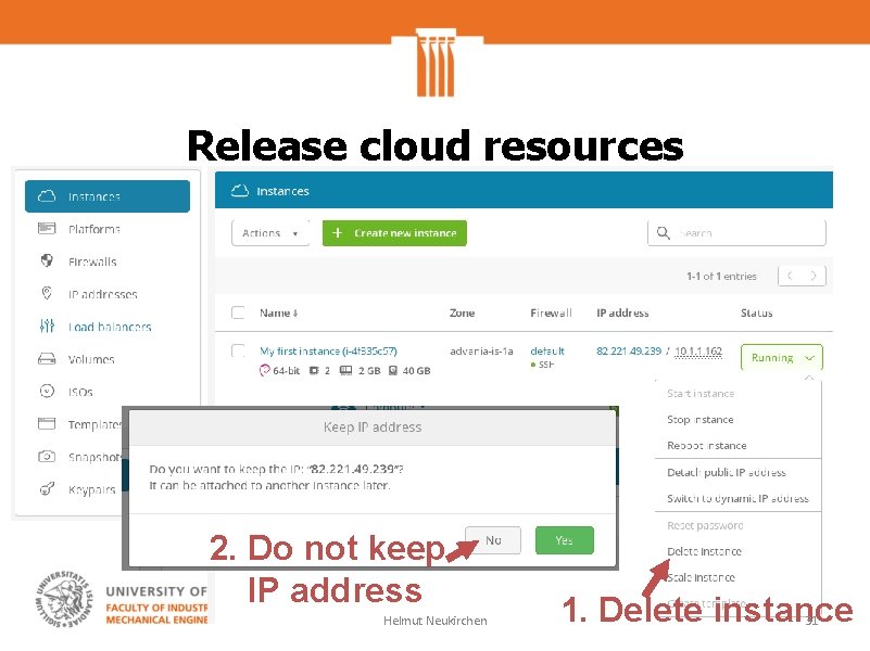 Release cloud resources 2. Do not keep IP address Helmut Neukirchen 1. Delete instance