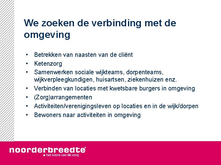 We zoeken de verbinding met de omgeving • Betrekken van naasten van de cliënt