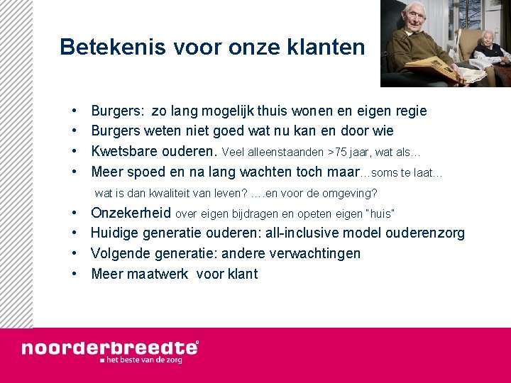 Betekenis voor onze klanten • • Burgers: zo lang mogelijk thuis wonen en eigen