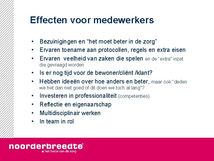 Effecten voor medewerkers • Bezuinigingen en “het moet beter in de zorg” • Ervaren