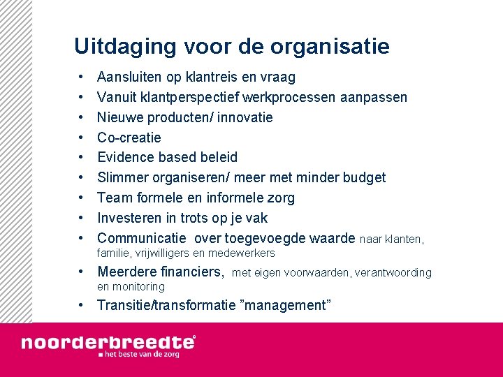 Uitdaging voor de organisatie • • • Aansluiten op klantreis en vraag Vanuit klantperspectief