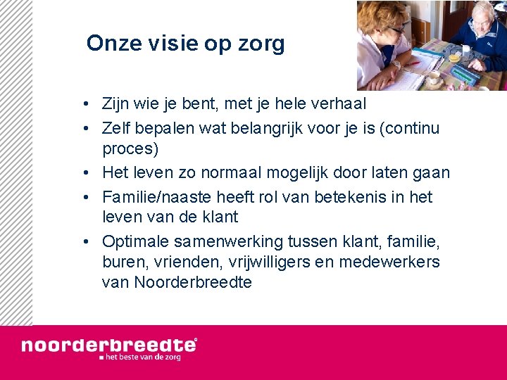 Onze visie op zorg • Zijn wie je bent, met je hele verhaal •