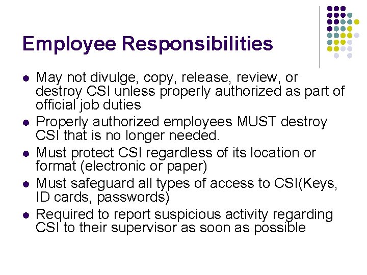 Employee Responsibilities l l l May not divulge, copy, release, review, or destroy CSI