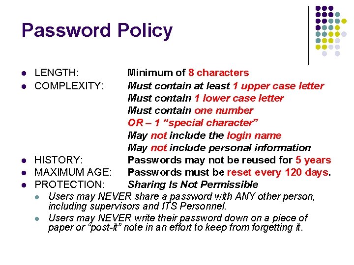 Password Policy l l l LENGTH: COMPLEXITY: Minimum of 8 characters Must contain at