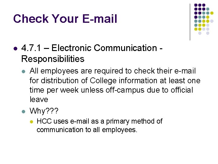 Check Your E-mail l 4. 7. 1 – Electronic Communication Responsibilities l l All