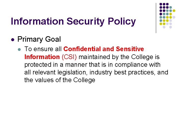 Information Security Policy l Primary Goal l To ensure all Confidential and Sensitive Information