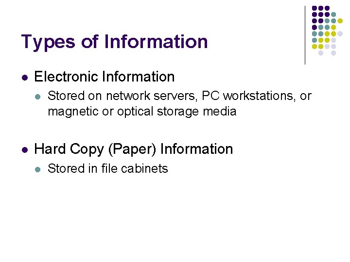 Types of Information l Electronic Information l l Stored on network servers, PC workstations,