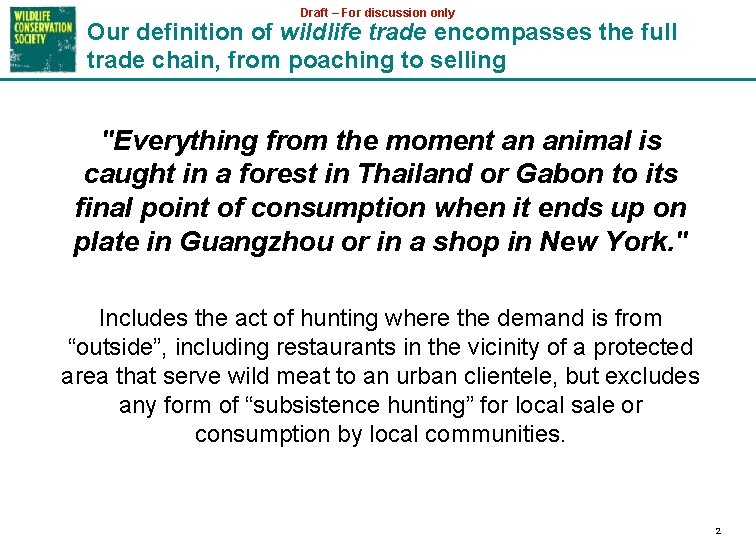 Draft – For discussion only Our definition of wildlife trade encompasses the full trade