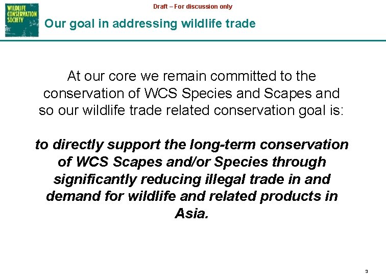 Draft – For discussion only Our goal in addressing wildlife trade At our core