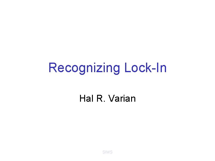 Recognizing Lock-In Hal R. Varian SIMS 