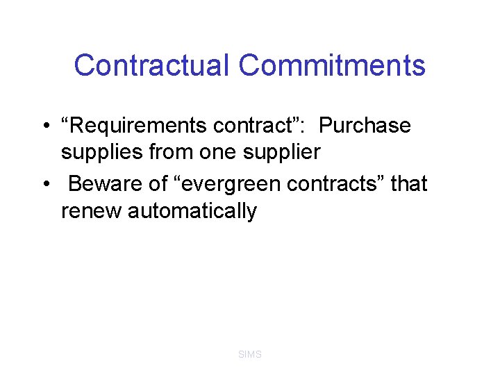 Contractual Commitments • “Requirements contract”: Purchase supplies from one supplier • Beware of “evergreen