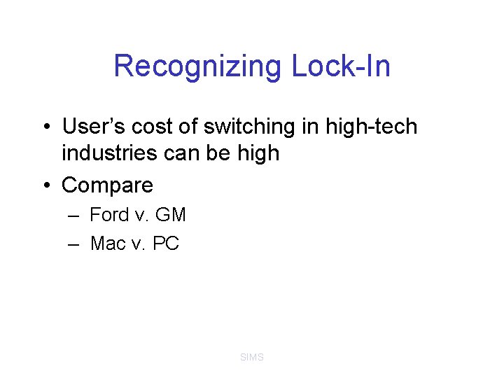 Recognizing Lock-In • User’s cost of switching in high-tech industries can be high •