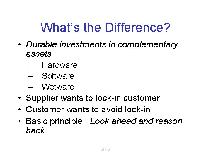 What’s the Difference? • Durable investments in complementary assets – – – Hardware Software