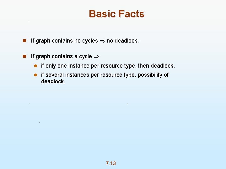 Basic Facts n If graph contains no cycles no deadlock. n If graph contains