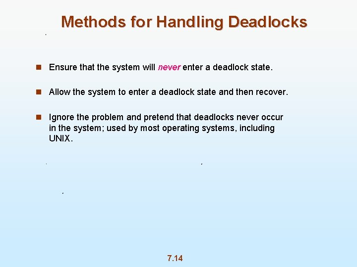 Methods for Handling Deadlocks n Ensure that the system will never enter a deadlock