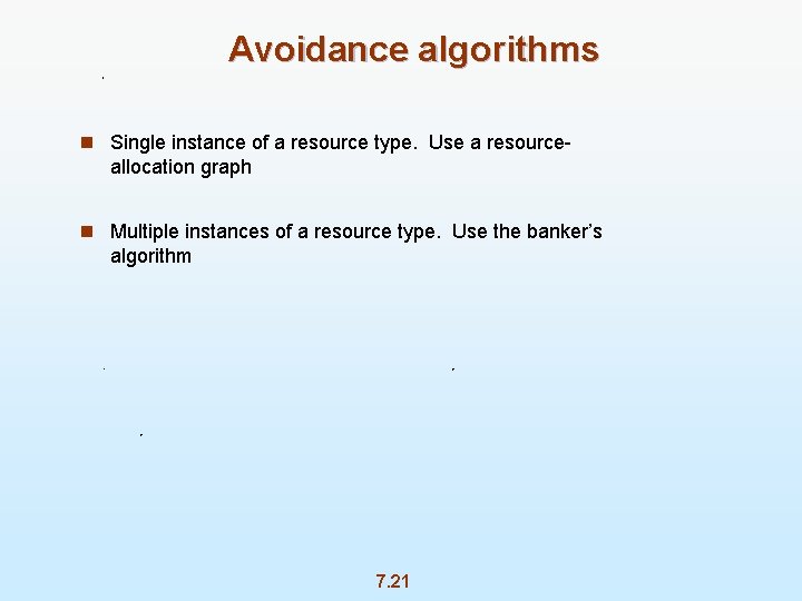 Avoidance algorithms n Single instance of a resource type. Use a resource- allocation graph