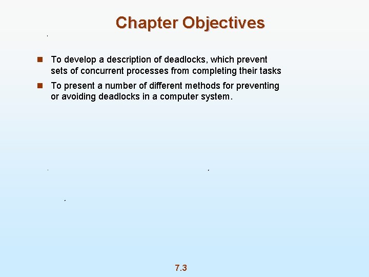 Chapter Objectives n To develop a description of deadlocks, which prevent sets of concurrent