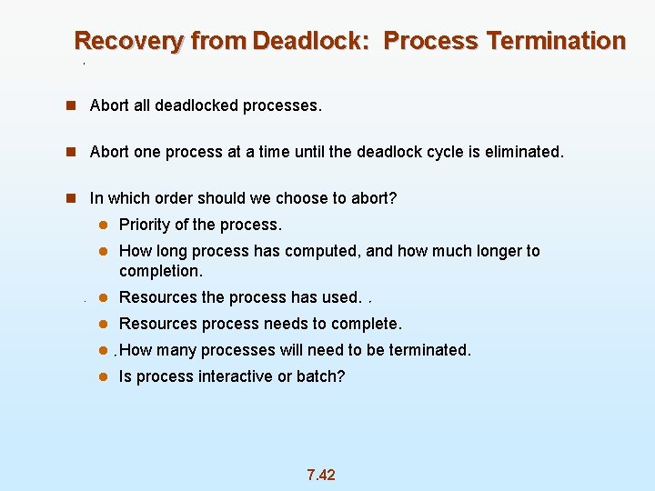 Recovery from Deadlock: Process Termination n Abort all deadlocked processes. n Abort one process